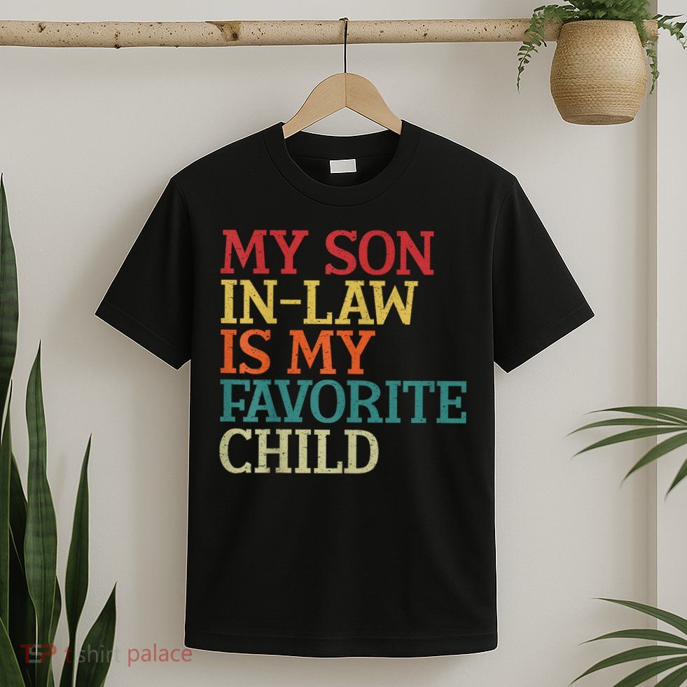My Son In Law Is My Favorite Child Funny Family Humor Retro T-Shirt