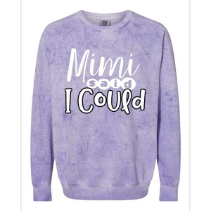 Mimi Said I Could Granddaughter Gift From Grandma Nana Gift Colorblast Crewneck Sweatshirt