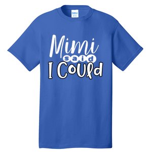 Mimi Said I Could Granddaughter Gift From Grandma Nana Gift Tall T-Shirt