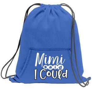 Mimi Said I Could Granddaughter Gift From Grandma Nana Gift Sweatshirt Cinch Pack Bag