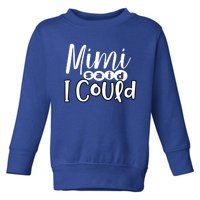 Mimi Said I Could Granddaughter Gift From Grandma Nana Gift Toddler Sweatshirt