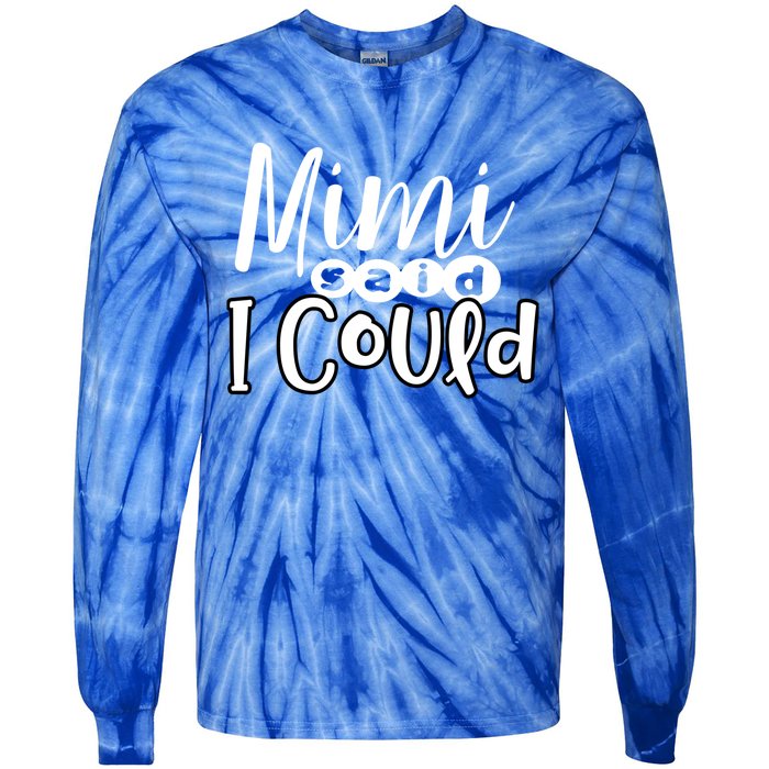 Mimi Said I Could Granddaughter Gift From Grandma Nana Gift Tie-Dye Long Sleeve Shirt