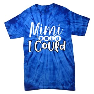 Mimi Said I Could Granddaughter Gift From Grandma Nana Gift Tie-Dye T-Shirt