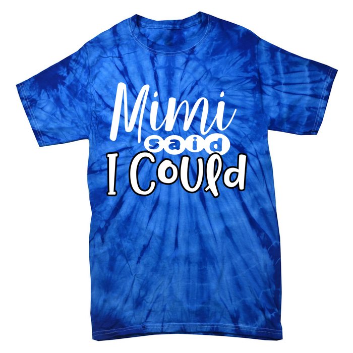 Mimi Said I Could Granddaughter Gift From Grandma Nana Gift Tie-Dye T-Shirt