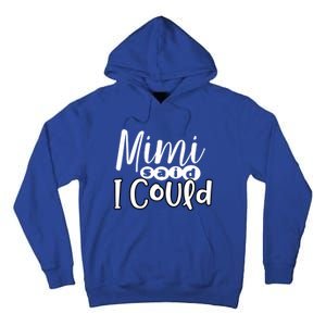 Mimi Said I Could Granddaughter Gift From Grandma Nana Gift Tall Hoodie