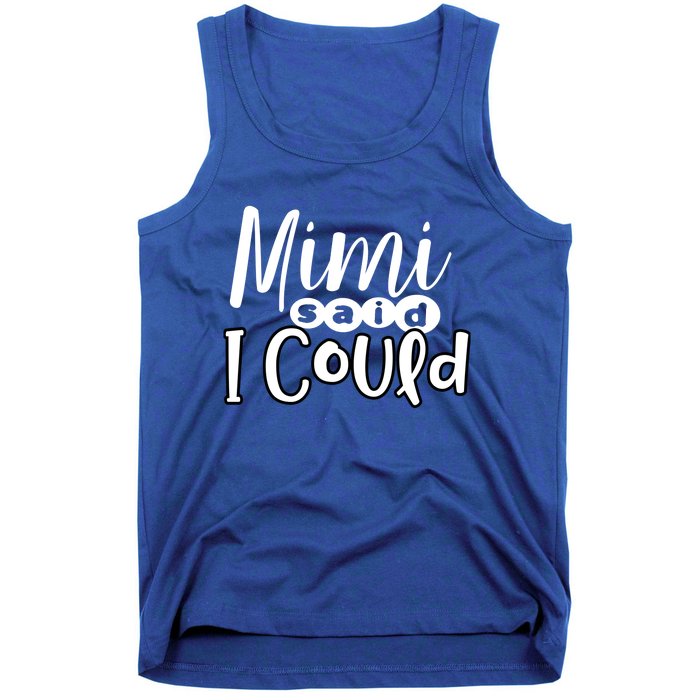 Mimi Said I Could Granddaughter Gift From Grandma Nana Gift Tank Top