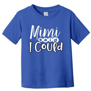 Mimi Said I Could Granddaughter Gift From Grandma Nana Gift Toddler T-Shirt