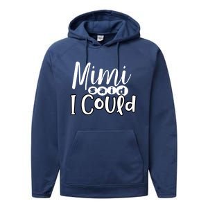 Mimi Said I Could Granddaughter Gift From Grandma Nana Gift Performance Fleece Hoodie