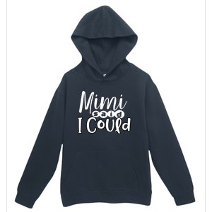 Mimi Said I Could Granddaughter Gift From Grandma Nana Gift Urban Pullover Hoodie