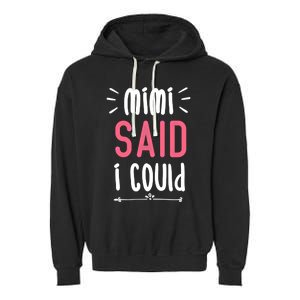 Mimi Said I Could Grandparengift Funny Gift Garment-Dyed Fleece Hoodie