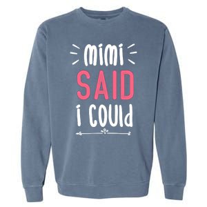 Mimi Said I Could Grandparengift Funny Gift Garment-Dyed Sweatshirt