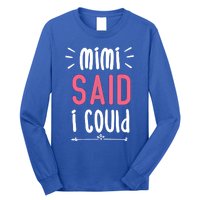 Mimi Said I Could Grandparengift Funny Gift Long Sleeve Shirt