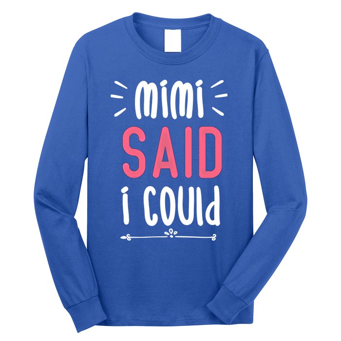 Mimi Said I Could Grandparengift Funny Gift Long Sleeve Shirt