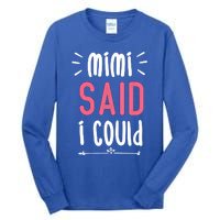 Mimi Said I Could Grandparengift Funny Gift Tall Long Sleeve T-Shirt