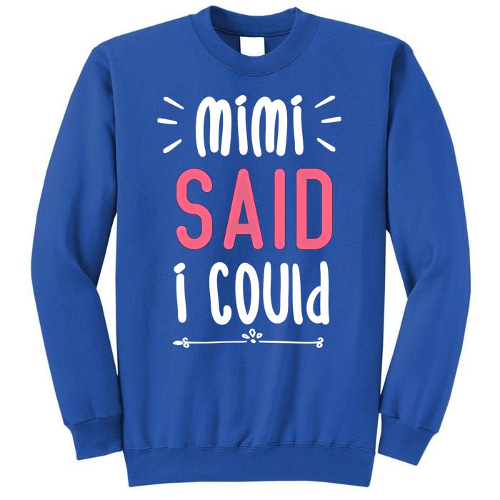 Mimi Said I Could Grandparengift Funny Gift Tall Sweatshirt