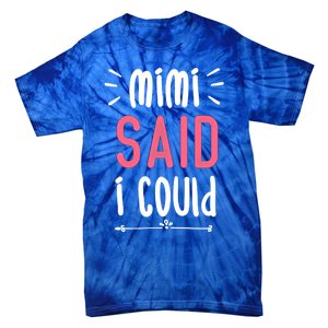 Mimi Said I Could Grandparengift Funny Gift Tie-Dye T-Shirt