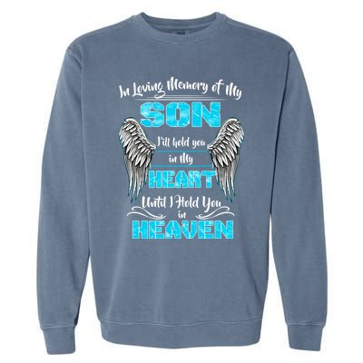 My Son I'll Hold You In My Heart Until I Hold You In Heaven Gift Garment-Dyed Sweatshirt