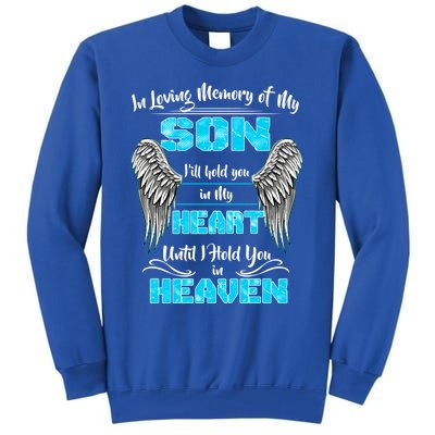 My Son I'll Hold You In My Heart Until I Hold You In Heaven Gift Tall Sweatshirt