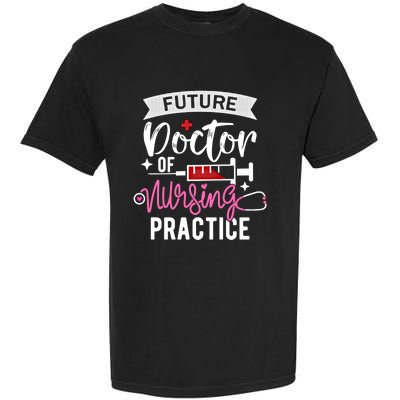 Medical School Instructor Future Doctor Of Nursing Practice Funny Gift Garment-Dyed Heavyweight T-Shirt