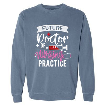 Medical School Instructor Future Doctor Of Nursing Practice Funny Gift Garment-Dyed Sweatshirt