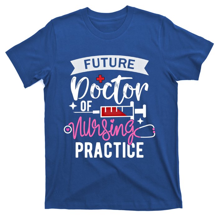 Medical School Instructor Future Doctor Of Nursing Practice Funny Gift T-Shirt