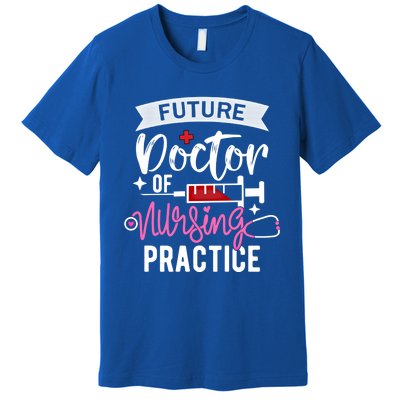 Medical School Instructor Future Doctor Of Nursing Practice Funny Gift Premium T-Shirt