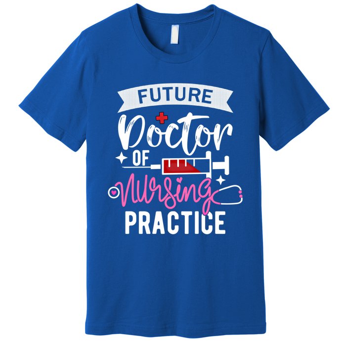 Medical School Instructor Future Doctor Of Nursing Practice Funny Gift Premium T-Shirt