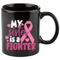 My Sister Is A Fighter Cancer Awareness 11oz C Handle Ceramic Mug