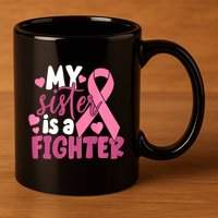 My Sister Is A Fighter Cancer Awareness 11oz C Handle Ceramic Mug