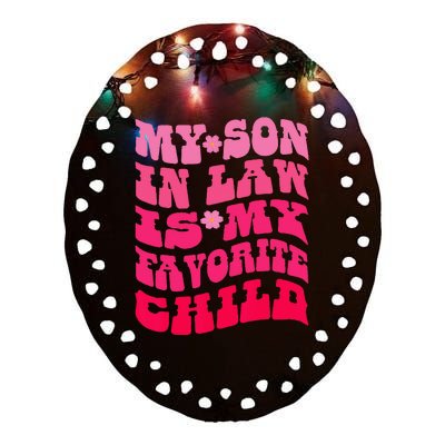 My Son In Law Is My Favorite Child Funny Family Humor Retro Ceramic Oval Ornament