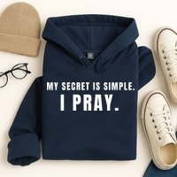 My Secret Is Simple I Pray Hoodie