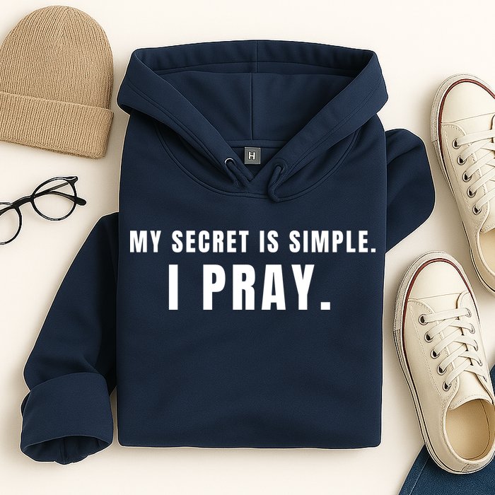 My Secret Is Simple I Pray Hoodie