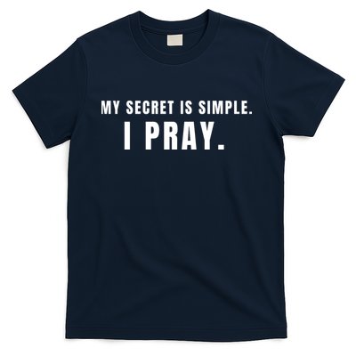 My Secret Is Simple I Pray T-Shirt