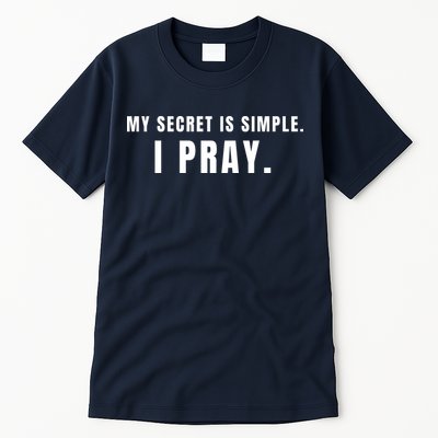 My Secret Is Simple I Pray Tall T-Shirt