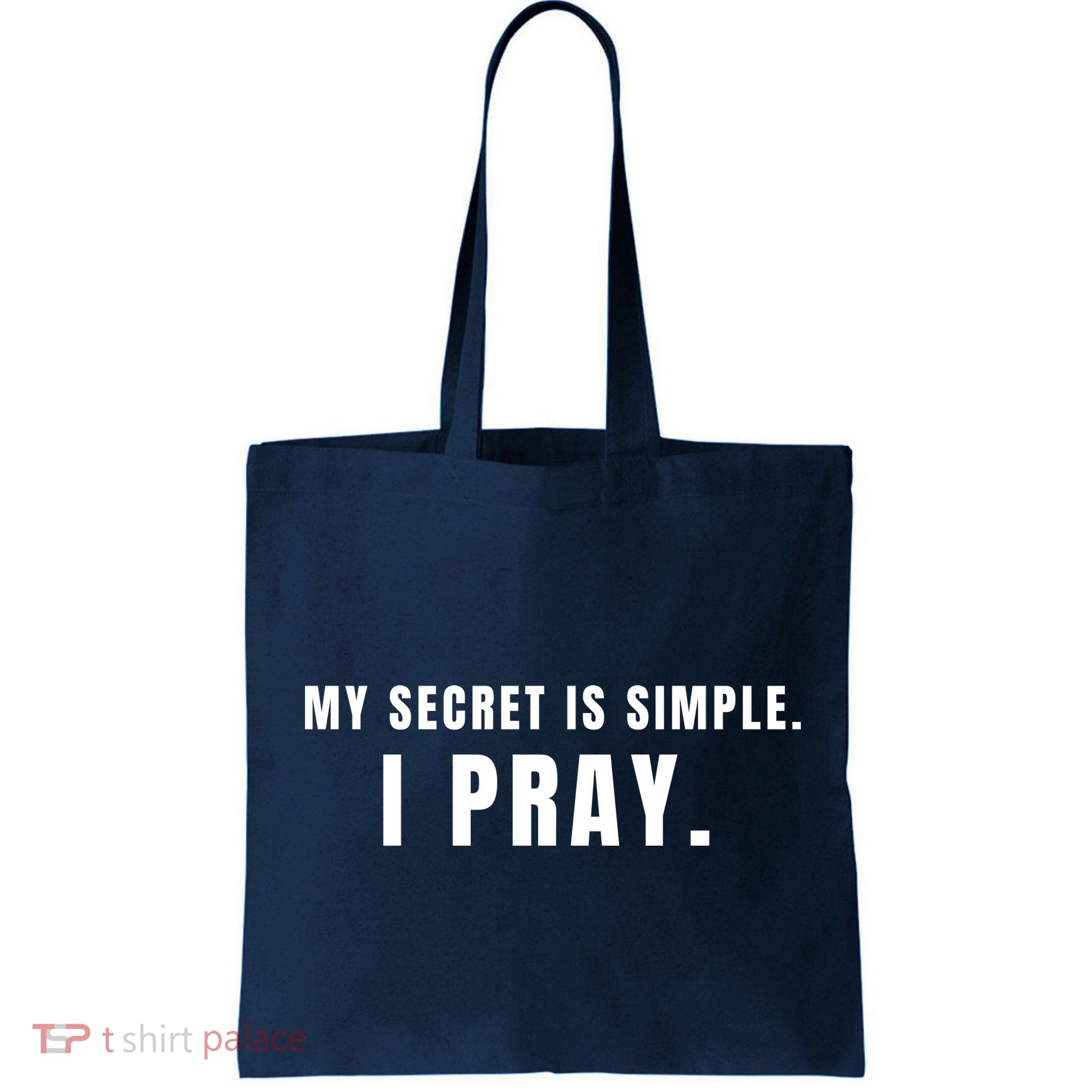 My Secret Is Simple I Pray Bag