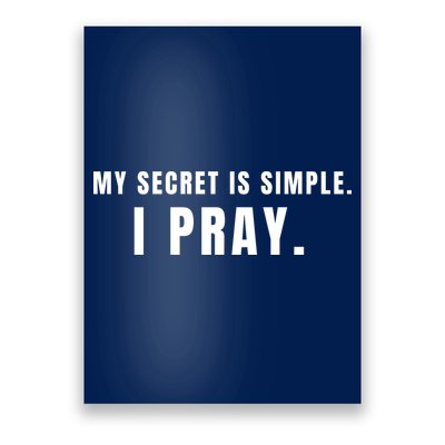 My Secret Is Simple I Pray Poster