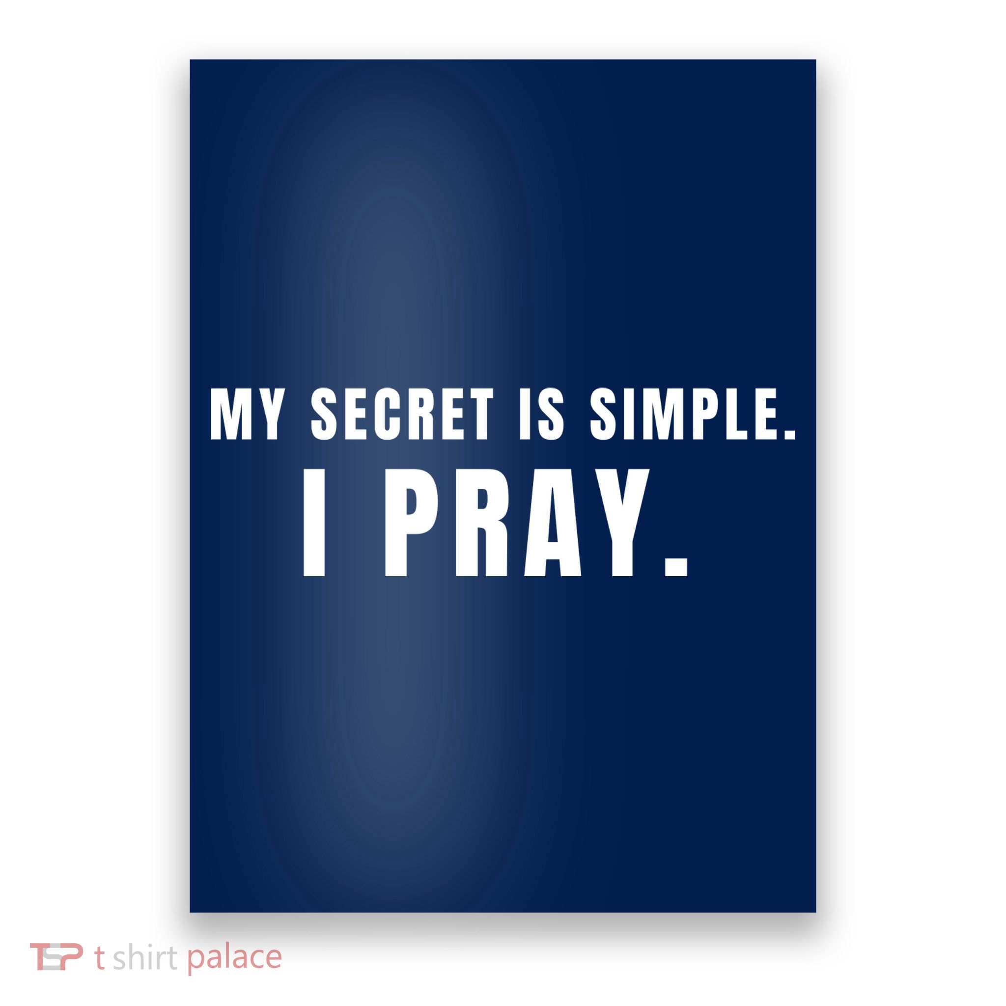 My Secret Is Simple I Pray Poster