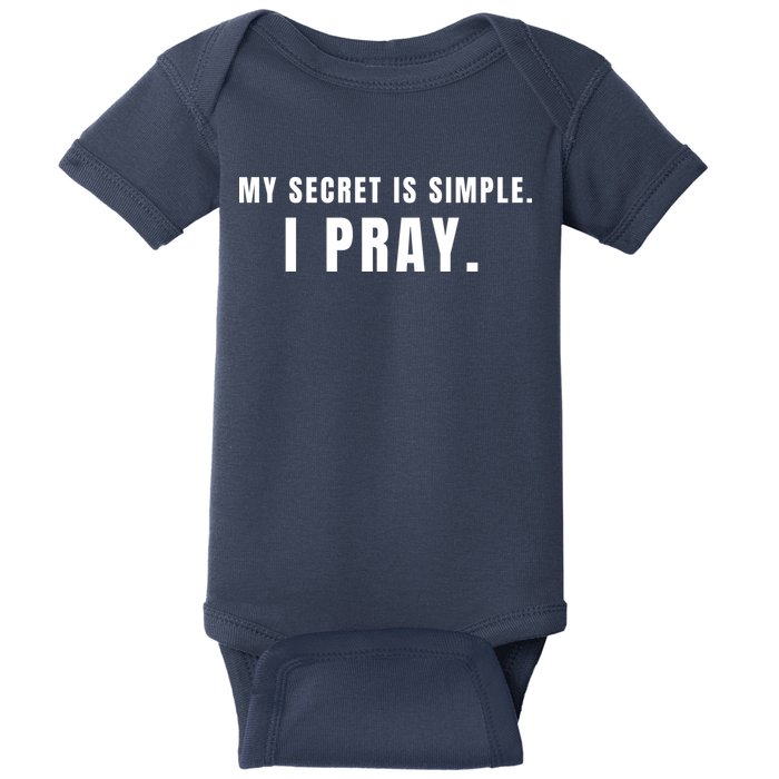 My Secret Is Simple I Pray Baby Bodysuit