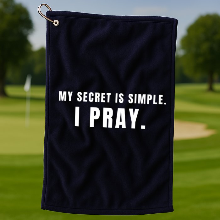 My Secret Is Simple I Pray Golf Towel