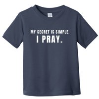 My Secret Is Simple I Pray Toddler T-Shirt