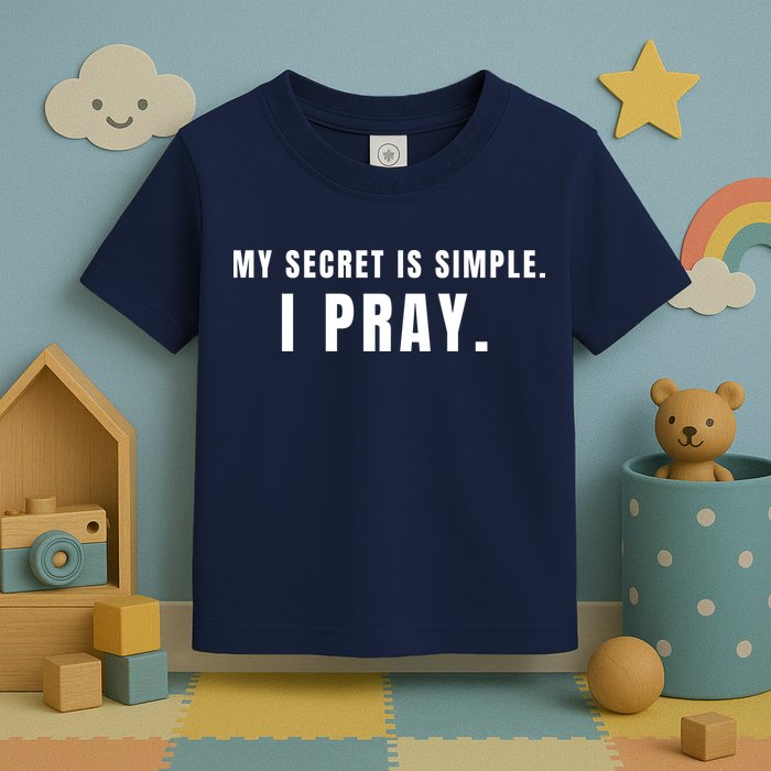 My Secret Is Simple I Pray Toddler T-Shirt