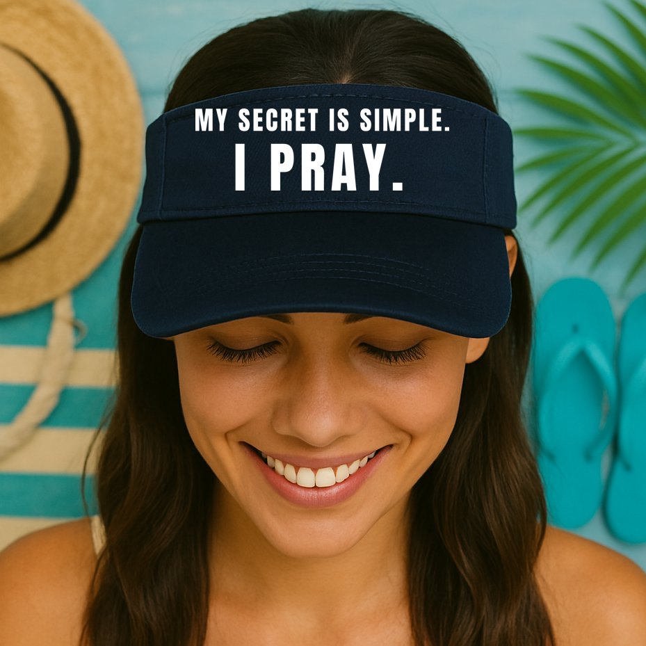 My Secret Is Simple I Pray Visor