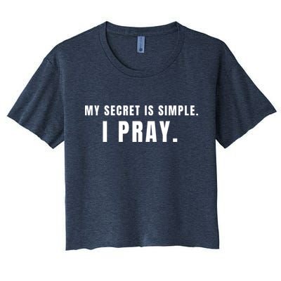 My Secret Is Simple I Pray Crop Top