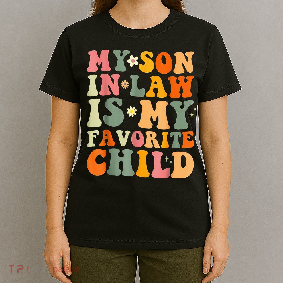 My Son In Law Is My Favorite Child Funny Family Humor Retro (1) T-Shirt