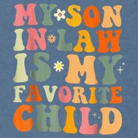 My Son In Law Is My Favorite Child Funny Family Humor Retro (1) Garment-Dyed Sweatshirt