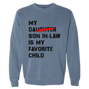 My Son In Law Is My Favorite Child Funny Replaced Daughter (36) Garment-Dyed Sweatshirt