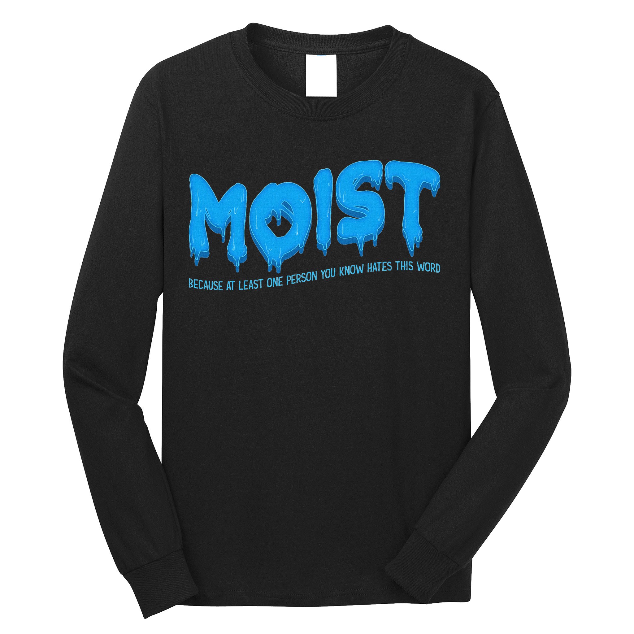 Moist Sarcastic Inappropriate & Funny Shocking Adult Humor Long Sleeve Shirt