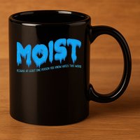 Moist Sarcastic Inappropriate & Funny Shocking Adult Humor 11oz C Handle Ceramic Mug