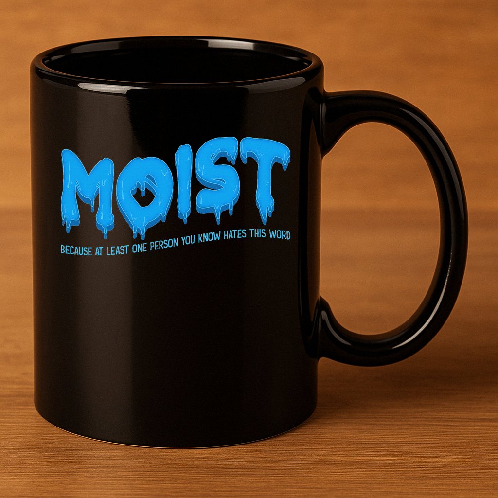 Moist Sarcastic Inappropriate & Funny Shocking Adult Humor 11oz C Handle Ceramic Mug