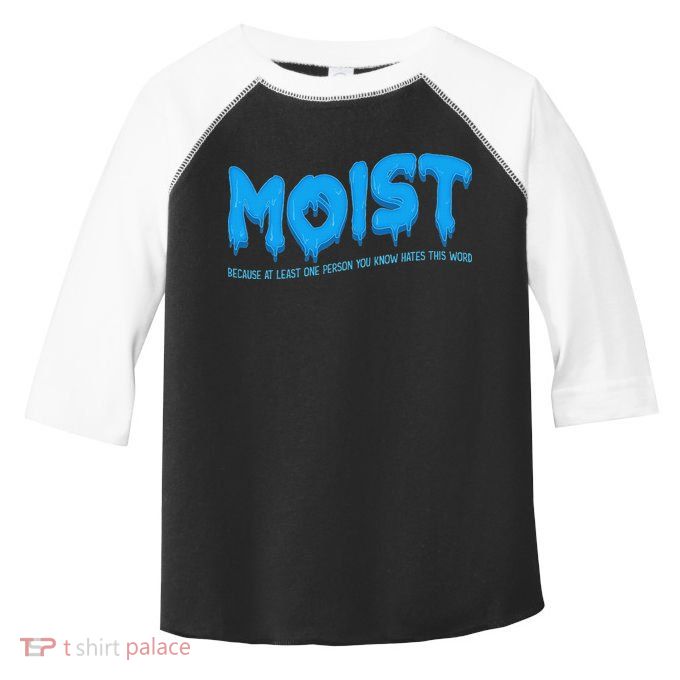 Moist Sarcastic Inappropriate & Funny Shocking Adult Humor Toddler Fine Jersey T-Shirt